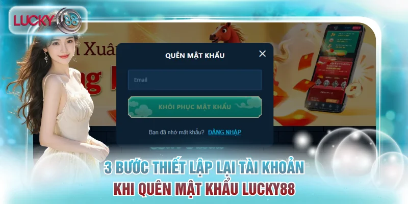 3 Bước Xử Lý Quên Mật Khẩu Lucky88 Nhanh Chóng Trong 1 Phút 1 3 bước thiết lập lại tài khoản khi quên mật khẩu Lucky88