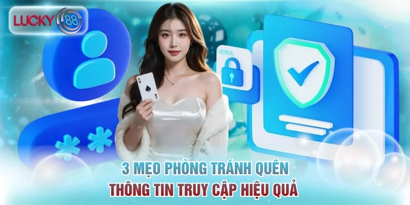 3 Bước Xử Lý Quên Mật Khẩu Lucky88 Nhanh Chóng Trong 1 Phút 3 3 mẹo phòng tránh quên thông tin truy cập cho hội viên
