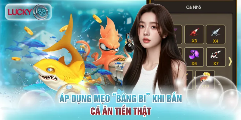4 Thủ Thuật Bắn Cá Ăn Tiền Thật Đỉnh Cao Từ Chuyên Gia 4 Áp dụng mẹo “băng bi” khi bắn cá ăn tiền thật