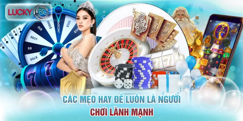 Chơi Có Trách Nhiệm Lucky88: Xây Dựng Cộng Đồng Văn Minh 3 Các mẹo hay để luôn là người chơi lành mạnh