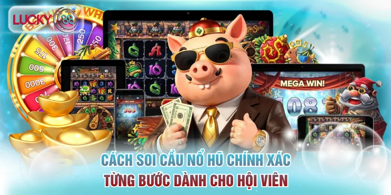 Cách Soi Cầu Nổ Hũ Chính Xác Từng Bước Dành Cho Hội Viên 5 soi cầu nổ hũ