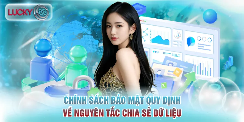 Chính Sách Bảo Mật Lucky88 - An Toàn Dữ Liệu Hàng Đầu 3 Chính sách bảo mật quy định về nguyên tắc chia sẻ dữ liệu