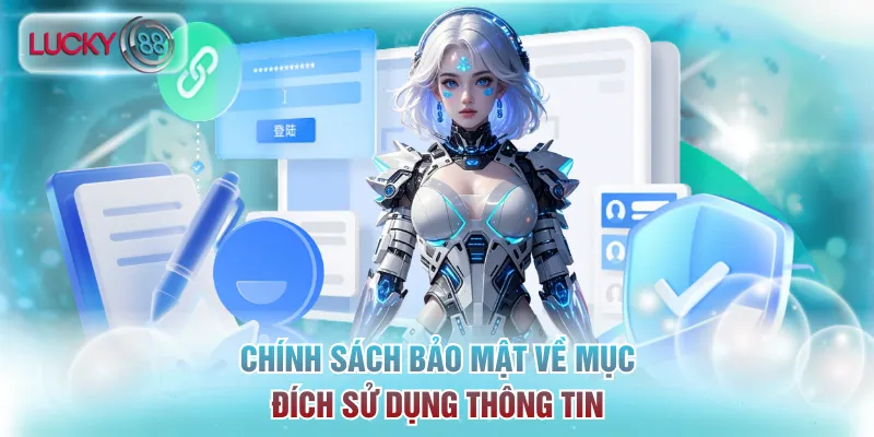 Chính Sách Bảo Mật Lucky88 - An Toàn Dữ Liệu Hàng Đầu 2 Chính sách bảo mật về mục đích sử dụng thông tin được thu thập