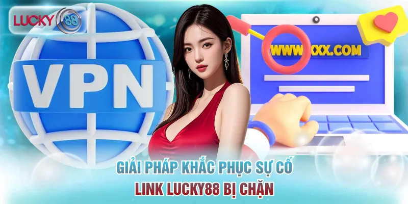 Trang Chủ 21 Giải pháp khắc phục sự cố đường link Lucky88 bị chặn
