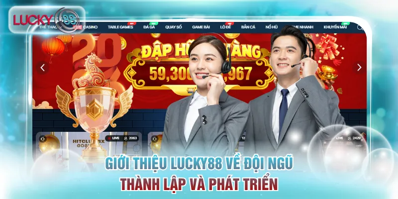 Giới Thiệu Lucky88 - Thương Hiệu Giải Trí Top Đầu Tại Châu Á 3 Giới thiệu Lucky88 về đội ngũ thành lập và phát triển