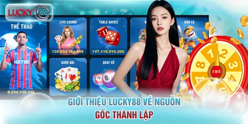 Giới Thiệu Lucky88 - Thương Hiệu Giải Trí Top Đầu Tại Châu Á 1 Giới thiệu Lucky88 về nguồn gốc thành lập