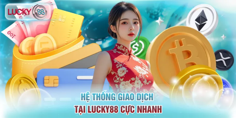 Trang Chủ 15 Hệ thống giao dịch tại Lucky88 cực nhanh