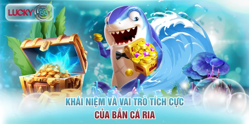 Cách Bắn Cá Ria Chuẩn Xác Và Đạt Hiệu Quả Cao Tại Lucky88 2 Khái niệm và vai trò tích cực của bắn cá ria
