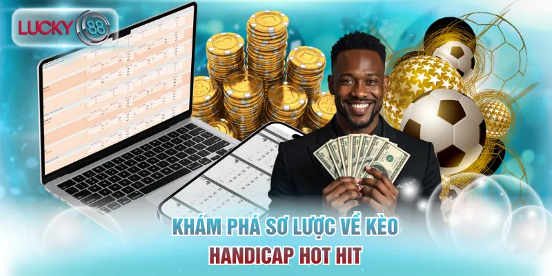 4 Cách Bắt Kèo Chấp Bóng Đá Hay Từ Chuyên Gia Lucky88 2 Khám phá sơ lược về kèo Handicap hot hit