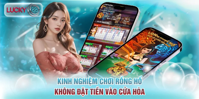 Kinh Nghiệm Chơi Rồng Hổ Đánh Đâu Chắc Đó Từ Chuyên Gia 3 Kinh nghiệm chơi Dragon Tiger không đặt tiền vào cửa Hòa