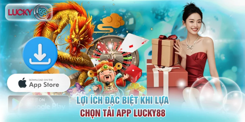Tải App Lucky88 - Trải Nghiệm Cá Cược Mượt Mà Trên Mobile 1 Lợi ích đặc biệt khi lựa chọn tải app Lucky88