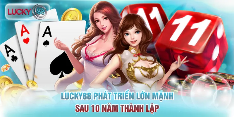 Trang Chủ 13 Lucky88 phát triển lớn mạnh sau 10 năm thành lập