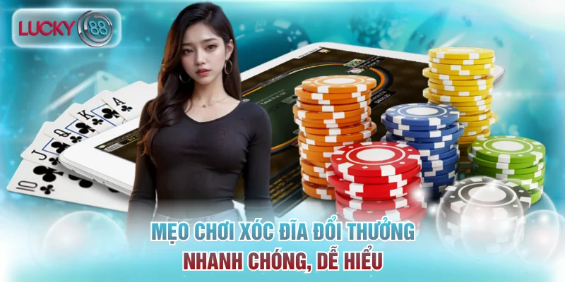 Mẹo chơi xóc đĩa đổi thưởng nhanh chóng, dễ hiểu