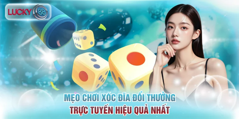 5 Mẹo Chơi Xóc Đĩa Đổi Thưởng Trực Tuyến Hiệu Quả Nhất 12 xóc đĩa đổi thưởng