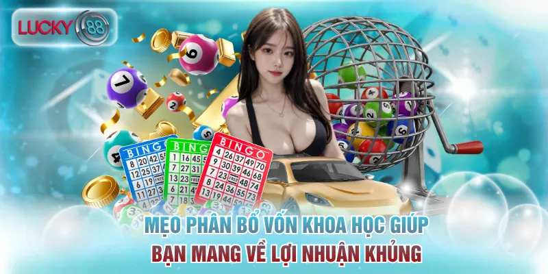 3 Cách Đánh Lô Xiên Hiệu Quả Theo Chia Sẻ Của Lucky88 4 Mẹo phân bổ vốn khoa học giúp bạn mang về lợi nhuận khủng