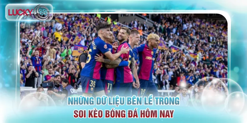Những dữ liệu bên lề trong soi kèo bóng đá hôm nay