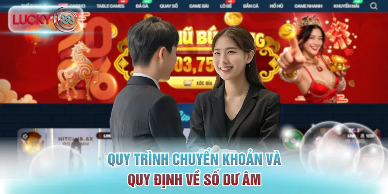 Đại Lý Lucky88 - Cơ Hội Nhận Hoa Hồng Khủng Lên Đến 40% 3 Quy trình chuyển khoản và quy định về số dư âm