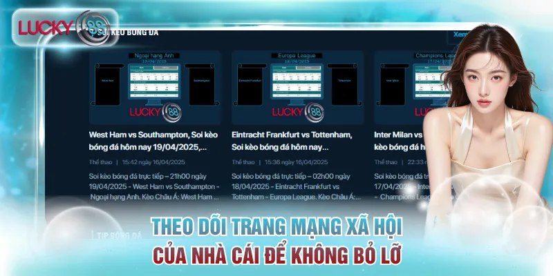 Theo dõi trang mạng xã hội của nhà cái để không bỏ lỡ