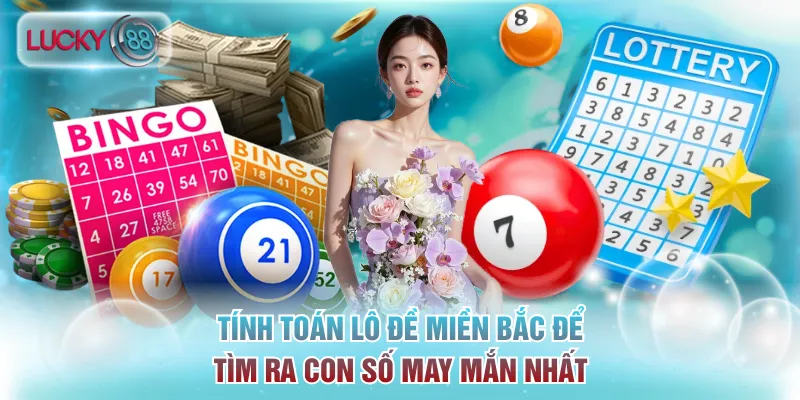 Cách Tính Lô Đề Miền Bắc Chuẩn Nhất Theo Nhà Cái Lucky88 2 Tính toán lô đề miền Bắc để tìm ra con số may mắn nhất