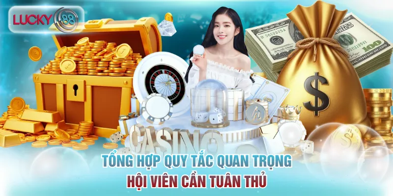 Chơi Có Trách Nhiệm Lucky88: Xây Dựng Cộng Đồng Văn Minh 2 Tổng hợp quy tắc quan trọng hội viên cần tuân thủ